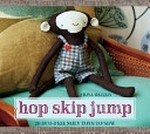 Hop skip jump : 20 eco-friendly toys to sew / Fiona Dalton.