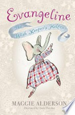 Evangeline, the wish keeper's helper / Maggie Alderson ; illustrated by Claire Fletcher.