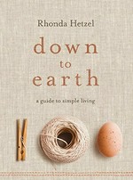 Down to earth : a guide to simple living / Rhonda Hetzel.