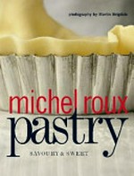 Pastry : savoury & sweet / Michel Roux ; photography by Martin Brigdale.