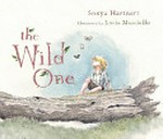The wild one / Sonya Hartnett ; illustrated by Lucia Masciullo.