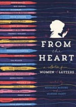 From the heart : a collection from women of letters / curated by Michaela McGuire and Marieke Hardy.