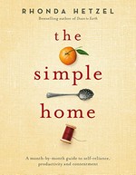 The simple home : a month-by-month guide to self-reliance, productivity and contentment / Rhonda Hetzel.