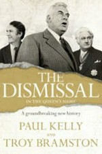 The dismissal / Paul Kelly and Troy Bramston.