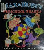 Max and Ruby's preschool pranks / Rosemary Wells.