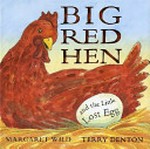 Big red hen and the little lost egg / [text: Margaret Wild ; illustrations: Terry Denton].