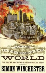 A crack in the edge of the world : the great American earthquake of 1906 / Simon Winchester.
