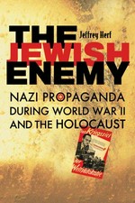 The Jewish enemy : Nazi propaganda during World War II and the Holocaust / Jeffrey Herf.