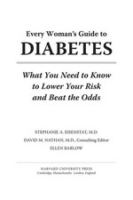 Every woman's guide to diabetes : what you need to know to lower your risk and beat the odds / Stephanie A. Eisenstat, David M. Nathan (consulting editor), Ellen Barlow.