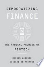 Democratizing finance : the radical promise of fintech / Marion Laboure, Nicolas Deffrennes.