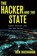 The hacker and the state : cyber attacks and the new normal of geopolitics / Ben Buchanan.