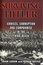 Surviving Hitler : choices, corruption and compromise in the Third Reich / Adam Lebor and Roger Boyes.