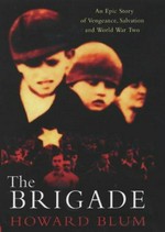 The brigade : an epic story of vengeance, salvation and World War II / Howard Blum.