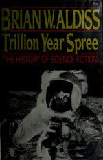 Trillion year spree : the history of science fiction / by Brian W. Aldiss ; with David Wingrove
