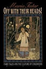 Off with their heads! : fairy tales and the culture of childhood / Maria Tatar