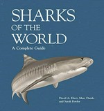 Sharks of the world : a complete guide / David A. Ebert, Marc Dando and Sarah Fowler.