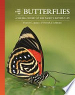 The lives of butterflies : a natural history of our planet's butterfly life / David G. James & David J. Lohman.