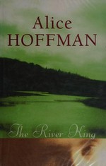 The river king / by Alice Hoffman.