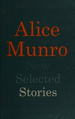 New selected stories / Alice Munro.