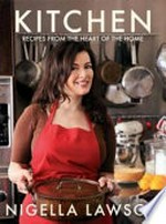 Kitchen : recipes from the heart of the home / Nigella Lawson.