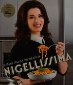 Nigellissima : instant Italian inspiration / Nigella Lawson ; photographs by Petrina Tinslay.