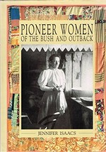 Pioneer women of the bush and outback / Jennifer Isaacs