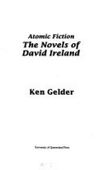 Atomic fiction : the novels of David Ireland / Ken Gelder