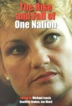 The rise and fall of One Nation / edited by Michael Leach, Geoffrey Stokes, Ian Ward.