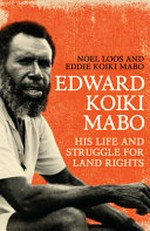 Edward Koiki Mabo : his life and struggle for land rights / Noel Loos and Koiki Mabo.