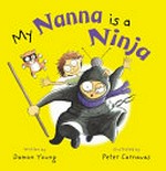 My Nanna is a Ninja / written by Damon Young, illustrated by Peter Carnavas.