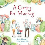 A curry for Murray / Kate Hunter ; illustrated by Lucia Masciullo.