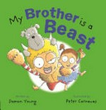 My brother is a beast / written by Damon Young ; illustrated by Peter Carnavas.