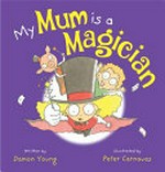 My mum is a magician / written by Damon Young ; illustrated by Peter Carnavas.
