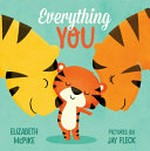 Everything you / Elizabeth McPike ; pictures by Jay Fleck.