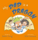 My dad is a dragon / written by Damon Young ; illustrated by Peter Carnavas.