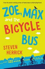 Zoe, Max and the bicycle bus / Steven Herrick.