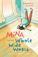 Mina and the whole wide world / Sherryl Clark ; with art by Briony Stewart.