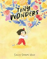 Tiny wonders / Sally Soweol Han.