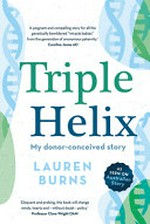 Triple helix : my donor-conceived story / Lauren Burns.