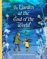 The garden at the end of the world / Cassy Polimeni & Briony Stewart.