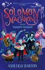 Solomon Macaroni and the vampire vacation / Ashleigh Barton ; illustrated by Sarah Davis.