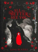 All the better to see you / Gina Blaxill.