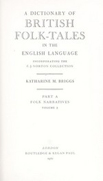 A dictionary of British folk-tales in the English language : incorporating the F. J. Norton collection / Katharine M. Briggs