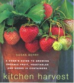 Kitchen harvest : growing organic gruit, vegetables and herbs in containers / Susan Berry ; photographs by Steven Wooster ; illustrations by Madeleine David.
