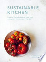 Sustainable kitchen : projects, tips and advice to shop, cook and eat in a more eco-conscious way / Abi Aspen Glencross & Sadhbh Moore.