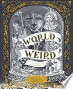 World of weird : a creepy compendium of true stories / by Dr McCreebor ; written by Tom Adams ; illustrated by Celsius Pictor.