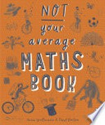 Not your average maths book / Anna Weltman & Paul Boston.