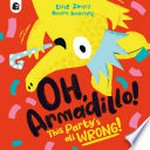 Oh, Armadillo! : this party's all wrong! / Ellie Irving, Robert Starling.
