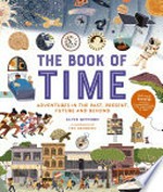 The book of time : adventures in the past, present future and beyond / Clive Gifford ; illustrated by Teo Georgiev.