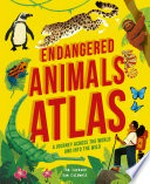 Endangered animals atlas : a journey across the world and into the wild / Tom Jackson ; illustrated by Sam Caldwell.